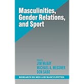 Masculinities, Gender Relations, and Sport (SAGE Series on Men and Masculinity)