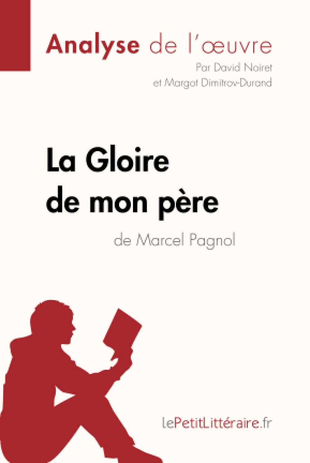 La Gloire De Mon Pere De Marcel Pagnol Analyse De L Oeuvre Comprendre La Litterature Avec Lepetitlitteraire Fr Fiche De Lecture French Edition Noiret David Dimitrov Margot Lepetitlitteraire 9782806287755 Amazon Com Books