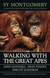 Walking with the Great Apes: Jane Goodall, Dian Fossey, Biruté Galdikas by Sy Montgomery, Elizabeth Marshall Thomas
