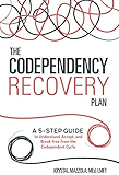 The Codependency Recovery Plan: A 5-Step Guide to Understand, Accept, and Break Free from the Codependent Cycle