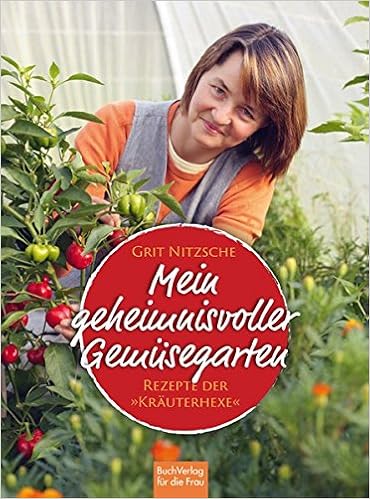 Mein Geheimnisvoller Gemusegarten Rezepte Der Krauterhexe Grit Nitzsche Amazon De Bucher 