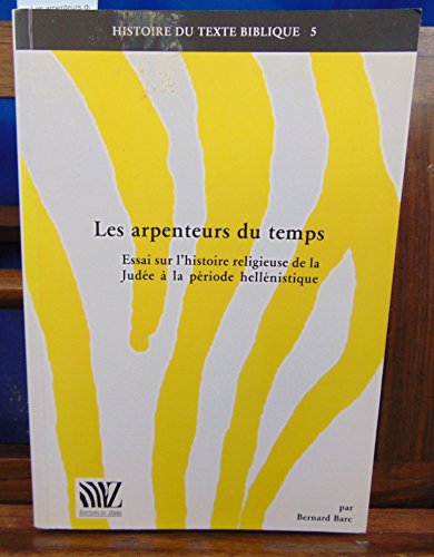 Les Arpenteurs du Temps. Essai sur l'histoire religieuse de la Judée à la épriode hellénistique by (Paperback)
