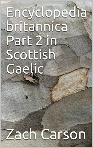 Encyclopedia britannica Part 2 in Scottish Gaelic (Scots_gaelic Edition)