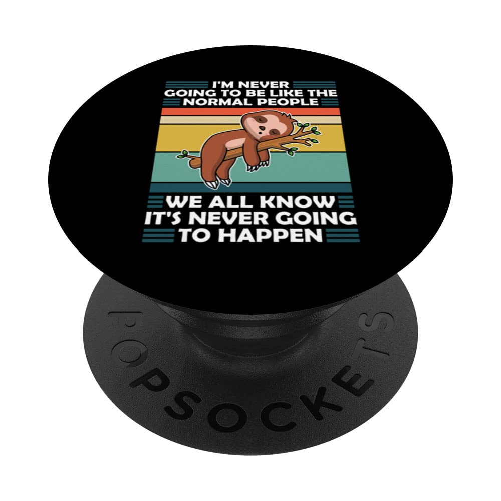 I'm never going to be like normal people sloth animal lazy PopSockets Swappable PopGrip