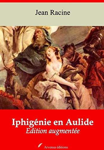 Iphigénie en Aulide - suivi d'annexes: Nouvelle édition 2019 (French Edition)