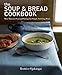 The Soup & Bread Cookbook: More Than 100 Seasonal Pairings for Simple, Satisfying Meals