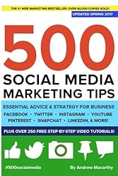 500 Social Media Marketing Tips: Essential Advice, Hints and Strategy for Business: Facebook, Twitter, Pinterest, Google+, YouTube, Instagram, LinkedIn, and More!