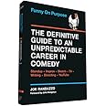 Funny on Purpose: The Definitive Guide to an Unpredictable Career in Comedy: Standup + Improv + Sketch + TV + Writing + Direc
