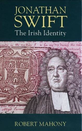 Jonathan Swift: The Irish Identity by Robert Mahony