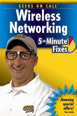Geeks On Call Wireless Networking: 5-Minute Fixes by Geeks on Call