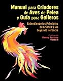 Manual para Criadores de Aves de Pelea y Guía para Galleros - Entendiendo los Principios de Crianza y las Leyes de Herencia - Crónicas de Kenny Troiano - Tomo I