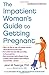 Image of The Impatient Woman's Guide to Getting Pregnant