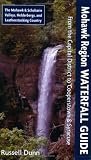 Mohawk Region Waterfall Guide: From the Capital District to Cooperstown & Syracuse: The Mohawak and by Russell Dunn