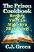 The Prison Cookbook: A Cookbook for Prison Inmates Full of Delicious Recipes that You can Cook in a Microwave Oven! (Helpful Cooking Guides and Gourmet Microwave Recipes) (Volume 2)