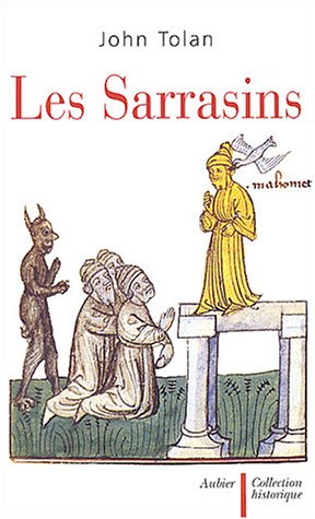 Les Sarrasins: L'Islam dans l'imagination européenne au Moyen Âge (Collection historique) (French Edition) by John Tolan