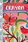 Anywhere, Anytime Art: Crayon: An artist's colorful guide to drawing on the go!