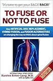 To Fuse or Not to Fuse: How Artificial Disc Replacement, Hybrid Fusion, and Fusion Alternatives are Changing the World of Spinal Fusion