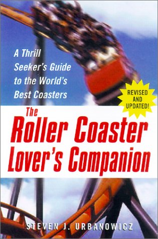 The Roller Coaster Lover's Companion: A Thrill Seeker's Guide to the World's Best Coasters