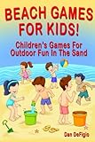 Beach Games For Kids!: Best Children's Games for Outdoor Family Fun in the Sand