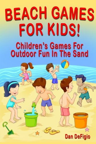 Beach Games For Kids!: Best Children's Games for Outdoor Family Fun in the Sand