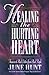 Healing the Hurting Heart: Answering Real Letters from Real People With Hope and Practical Help by