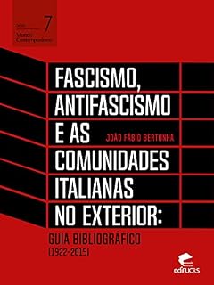 Livro Fascismo, antifascismo e as comunidades italianas no exterior: guia bibliográfico (1922-2015) (Mundo Contemporaneo Livro 7)