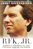 RFK Jr.: Robert F. Kennedy Jr. and the Dark Side of the Dream