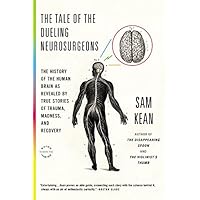 The Tale of the Dueling Neurosurgeons: The History of the Human Brain as Revealed by True Stories of Trauma, Madness, and Rec