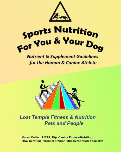 Sports Nutrition for You and Your Dog: Nutrient & Supplement Guidelines for the Human & Canine Athlete (Lost Temple Fitness for People & Pets)