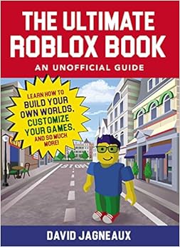 The Ultimate Roblox Book: An Unofficial Guide: Learn How to Build Your Own Worlds, Customize Your Games, and So Much More! (Unofficial Roblox), by David Jagneaux The Ultimate Roblox Book: An Unofficial Guide: Learn How to Build Your Own Worlds, Customize Your Games, and So Much More! (Unofficial Roblox), by David Jagneaux