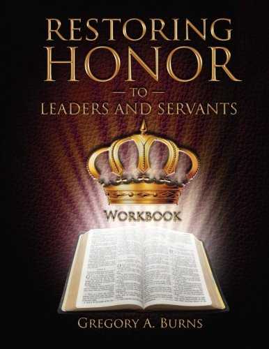 Restoring Honor to Leaders and Servants Workbook