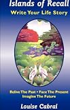 Islands of Recall: Write Your Life Story by Louise Cabral