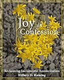 Joy in Confession: Reclaiming Sacramental Reconciliation by