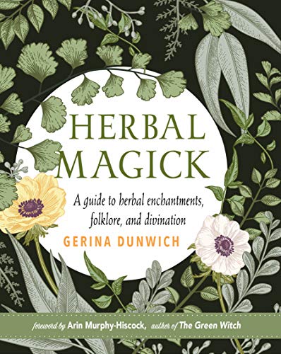 Herbal Magick: A Guide to Herbal Enchantments, Folklore, and Divination by Gerina Dunwich