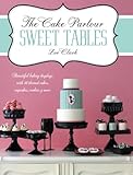 Image de The Cake Parlour Sweet Tables: Beautiful Baking Displays with 40 Themed Cakes, Cupcakes, Cookies & More