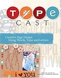 Type Cast: Creative Page Design Using Words, Type and Letters by