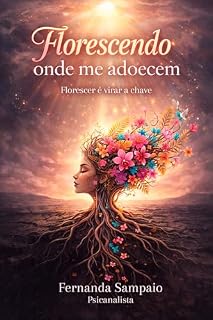 Livro Florescendo onde me adoecem: Florescer é virar a chave