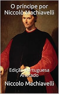 Livro O príncipe por Niccolò Machiavelli - Edição Portuguesa - Anotado: Edição Portuguesa - Anotado