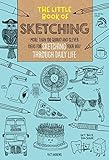 The Little Book of Sketching: More than 100 quirky and clever ideas for sketching your way through d The Little Book of Sketching: More than 100 quirky and clever ideas for sketching your way through d