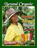 Beyond Organic... Growing for Maximum Nutrition by 
