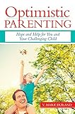 Image de Optimistic Parenting: Hope and Help for You and Your Challenging Child