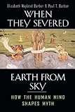 When They Severed Earth from Sky by Elizabeth Wayland Barber, Paul T. Barber