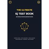 The Ultimate IQ Test Book: 1000 Original Practice Questions: Mensa Practice Tests, Logical Reasoning, Spatial and Numerical Aptitude Workbook (Volume 7) (The Ultimate IQ Test Series)