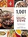 1,001 Delicious Soups and Stews: From Elegant Classics to Hearty One-Pot Meals