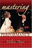 Mastering Your Performance, Dreyer, Melanie, 0757538703