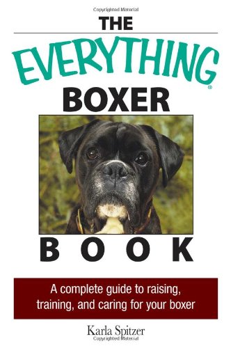 The Everything Boxer Book: A Complete Guide to Raising, Training, And Caring for Your Boxer