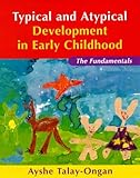 Typical and Atypical Development in Early Childhood : The Fundamentals, Talay-Ongan, Ayshe, 1864486619