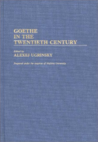 Goethe in the Twentieth Century: (Contributions to the Study of World Literature)
