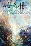 JESUS the IMAGINATION: A Journal of Spiritual Revolution (Volume One 2017)