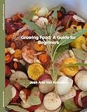 Growing Food: A Guide for Beginners by Jean Ann Van Krevelen